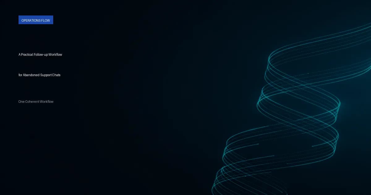 A Practical Follow-up Workflow for Abandoned Support Chats
